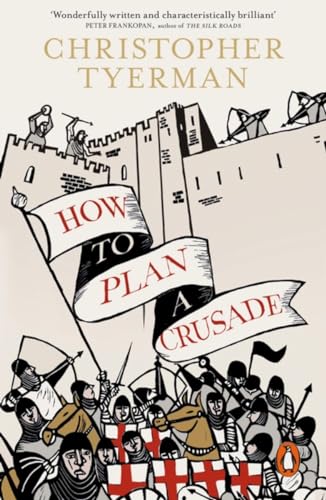 How to Plan a Crusade: Reason and Religious War in the High Middle Ages von Penguin
